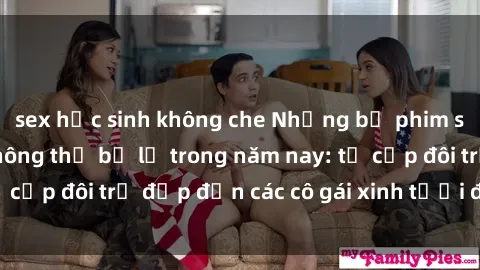 sex học sinh không che Những bộ phim sex JAV hot nhất không thể bỏ lỡ trong năm nay: từ cặp đôi trẻ đẹp đến các cô gái xinh tươi đầy sức hút.