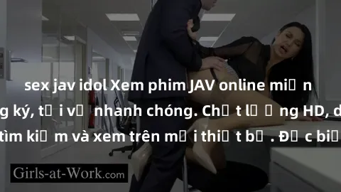 sex jav idol Xem phim JAV online miễn phí không cần đăng ký, tải về nhanh chóng. Chất lượng HD, dễ dàng tìm kiếm và xem trên mọi thiết bị. Đặc biệt, không quảng cáo làm phiền.