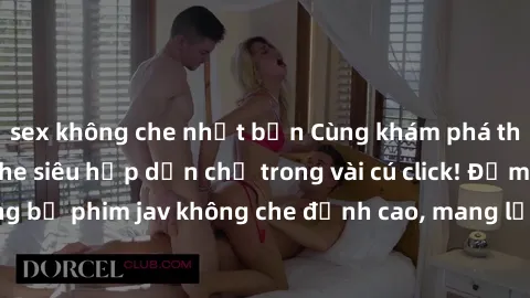 sex không che nhật bản Cùng khám phá thế giới jav không che siêu hấp dẫn chỉ trong vài cú click! Đắm chìm trong những bộ phim jav không che đỉnh cao, mang lại trải nghiệm thú vị và đầy kích thích.