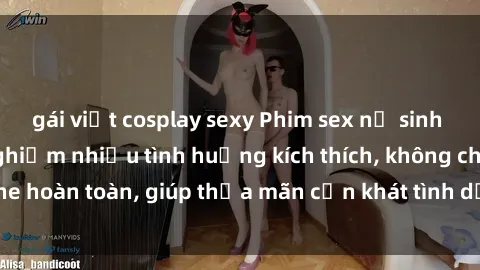 gái việt cosplay sexy Phim sex nữ sinh mới nhất: Trải nghiệm nhiều tình huống kích thích, không che hoàn toàn, giúp thỏa mãn cơn khát tình dục của các bạn trẻ